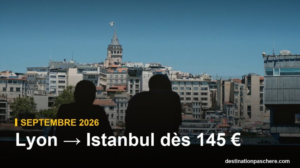 Lyon → Istanbul en septembre 2026 : vols dès 145 € Lyon → Istanbul dès 145 €
