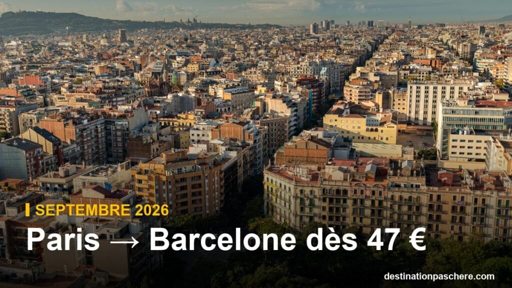 Paris → Barcelone en septembre 2026 : billets dès 47 € Paris → Barcelone dès 47 €