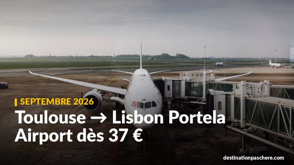 Vols au départ de Toulouse : bons plans septembre 2026 dès 37 € Toulouse → Lisbon Portela Airport dès 37 €
